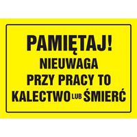 Pamiętaj! Nieuwaga przy pracy to kalectwo lub śmierć