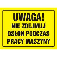 Uwaga! Nie zdejmuj osłon podczas pracy maszyny