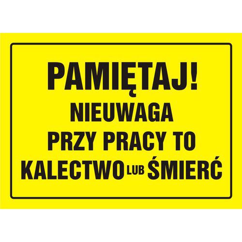 Pamiętaj! Nieuwaga przy pracy to kalectwo lub śmierć Pamiętaj! Nieuwaga przy pracy to kalectwo lub śmierć