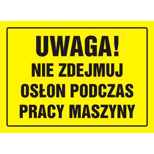Uwaga! Nie zdejmuj osłon podczas pracy maszyny Uwaga! Nie zdejmuj osłon podczas pracy maszyny