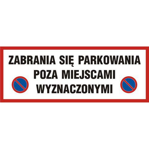 Zabrania się parkowania poza miejscami wyznaczonymi - Zabrania się parkowania poza miejscami wyznaczonymi 20,7 X 55 nieświec. płyta sztywna PCV